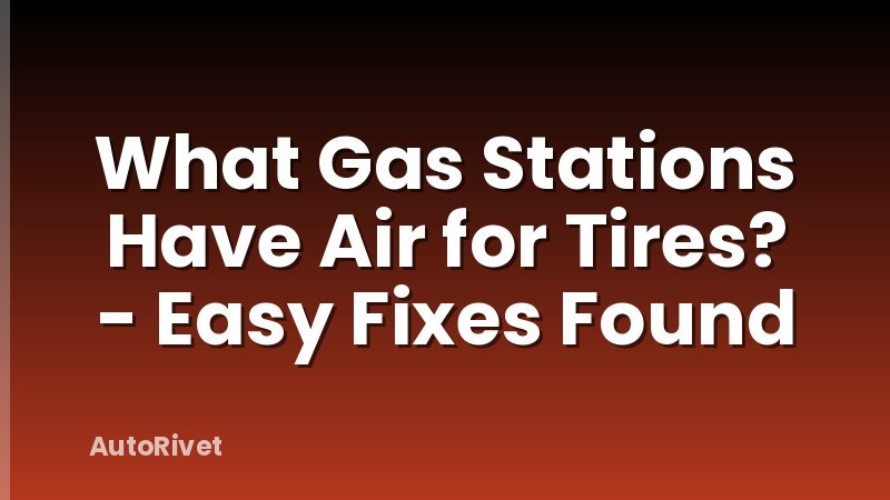What Gas Stations Have Air for Tires? - Easy Fixes Found