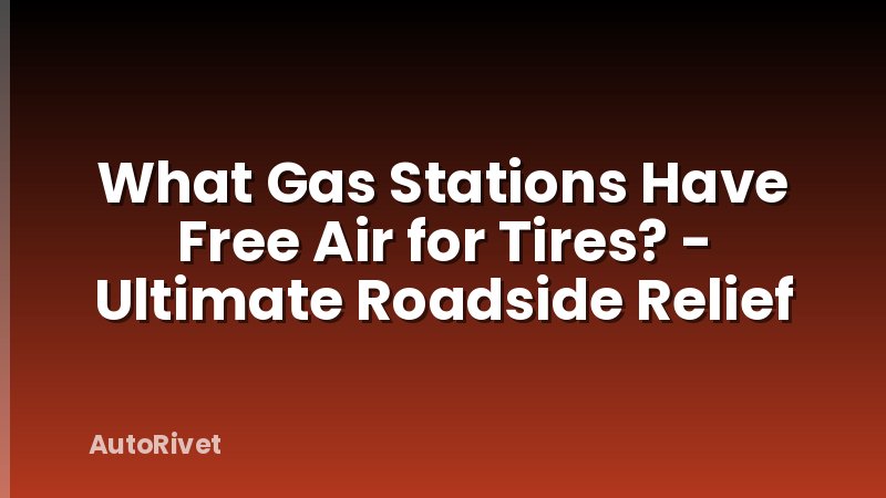 What Gas Stations Have Free Air for Tires? - Ultimate Roadside Relief