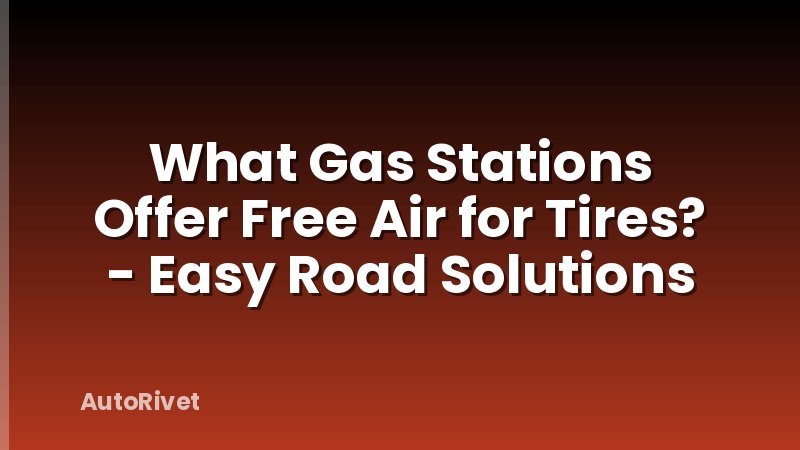What Gas Stations Offer Free Air for Tires? - Easy Road Solutions