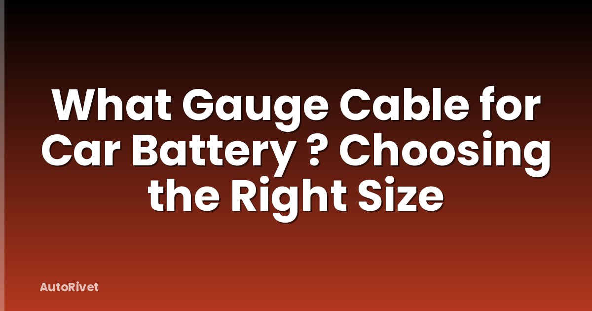 What Gauge Cable for Car Battery ? Choosing the Right Size