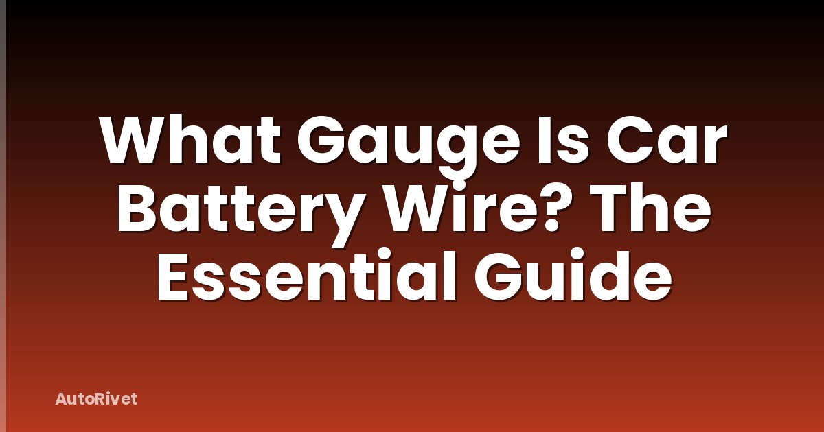 What Gauge Is Car Battery Wire? The Essential Guide