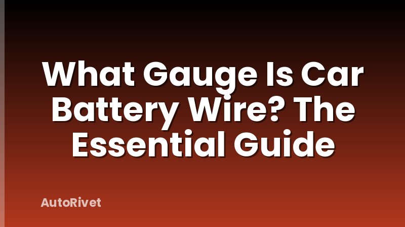 What Gauge Is Car Battery Wire? The Essential Guide