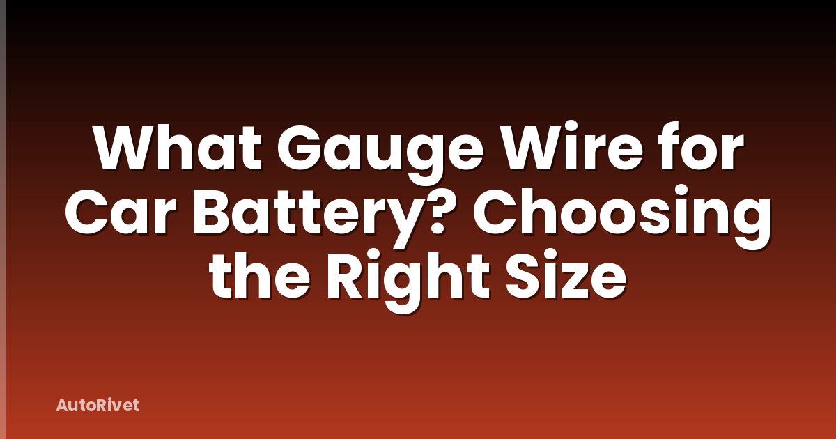 What Gauge Wire for Car Battery? Choosing the Right Size