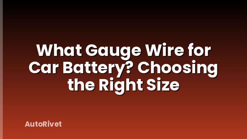 What Gauge Wire for Car Battery? Choosing the Right Size