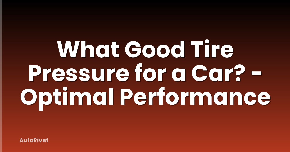 What Good Tire Pressure for a Car? - Optimal Performance