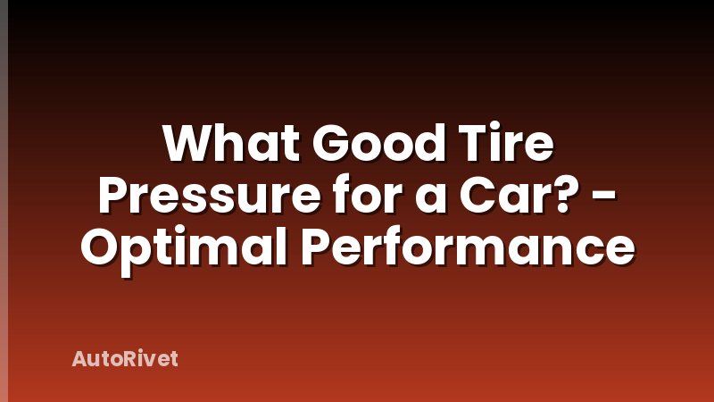 What Good Tire Pressure for a Car? - Optimal Performance