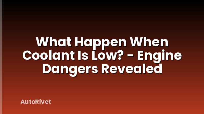 What Happen When Coolant Is Low? - Engine Dangers Revealed