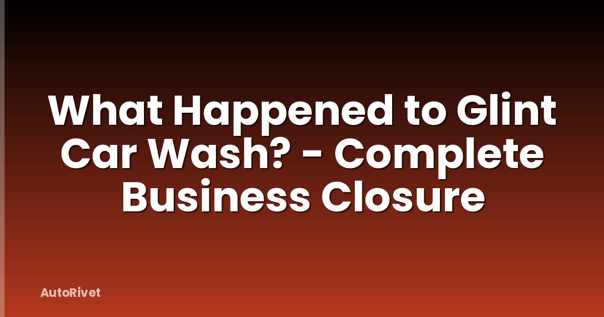 What Happened to Glint Car Wash? - Complete Business Closure