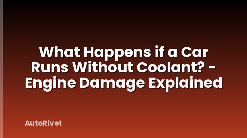 What Happens if a Car Runs Without Coolant? - Engine Damage Explained