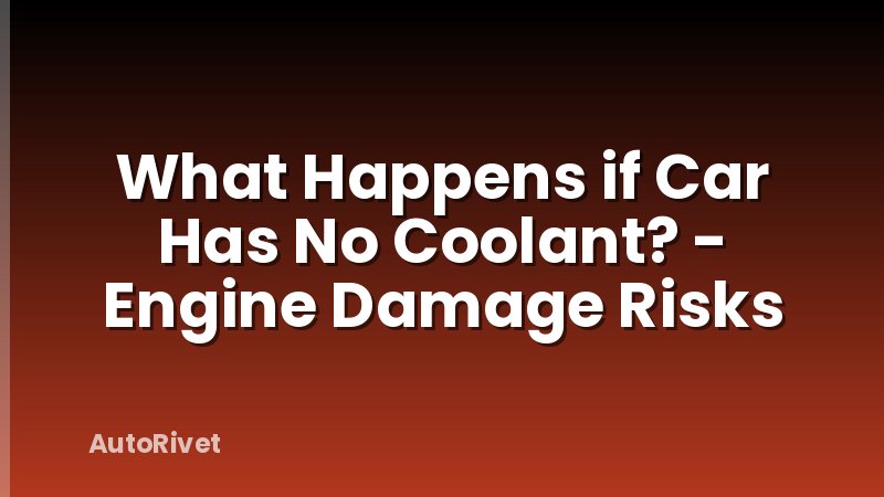What Happens if Car Has No Coolant? - Engine Damage Risks