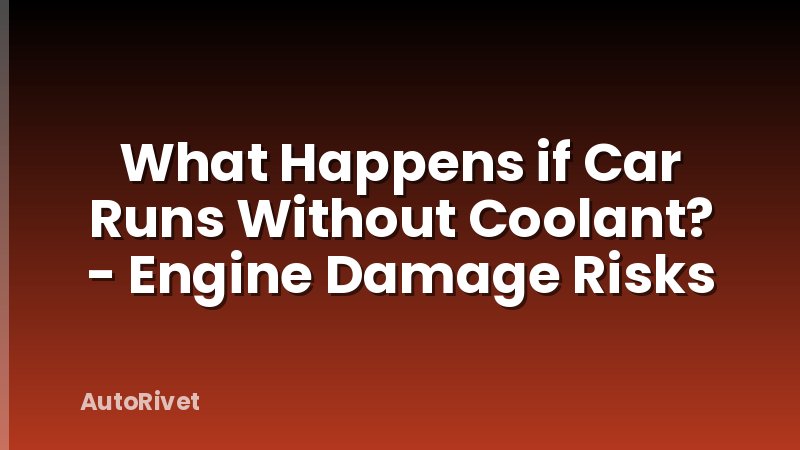 What Happens if Car Runs Without Coolant? - Engine Damage Risks