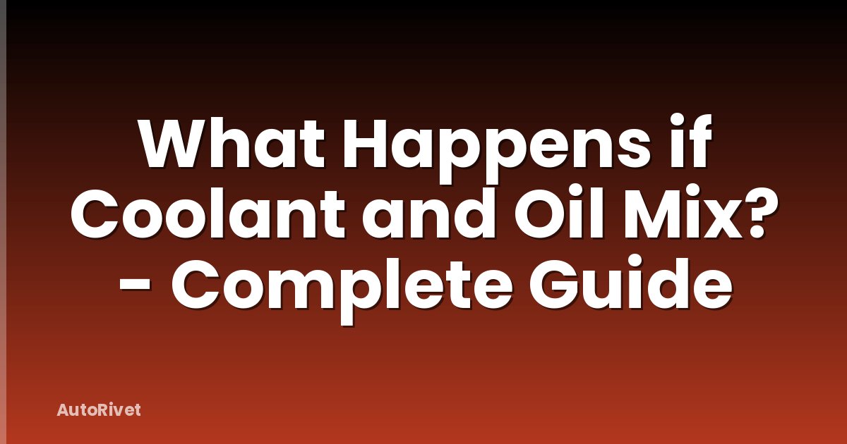 What Happens if Coolant and Oil Mix? - Complete Guide