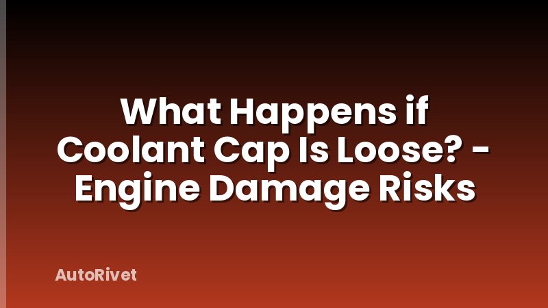 What Happens if Coolant Cap Is Loose? - Engine Damage Risks