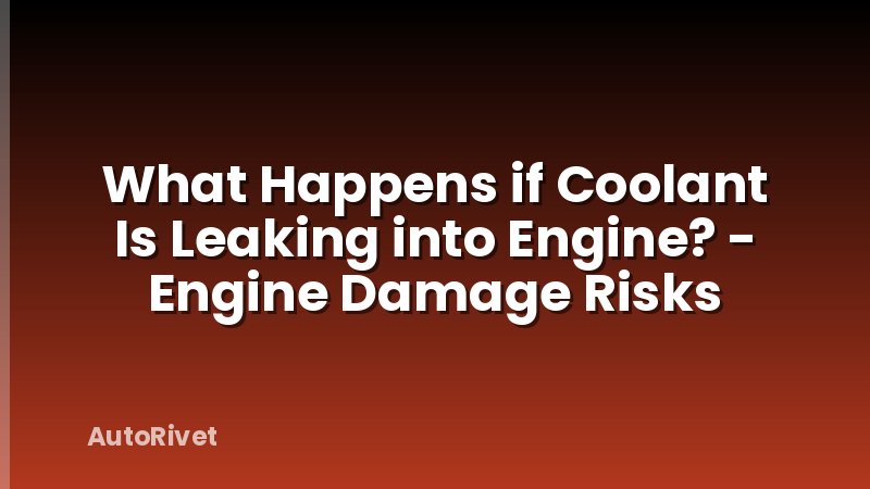 What Happens if Coolant Is Leaking into Engine? - Engine Damage Risks