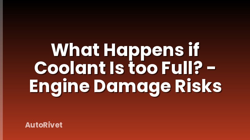 What Happens if Coolant Is too Full? - Engine Damage Risks