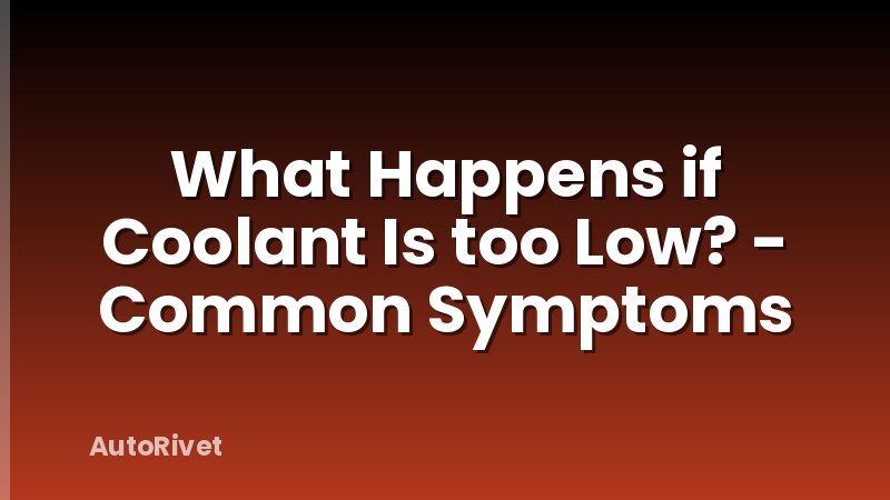 What Happens if Coolant Is too Low? - Common Symptoms