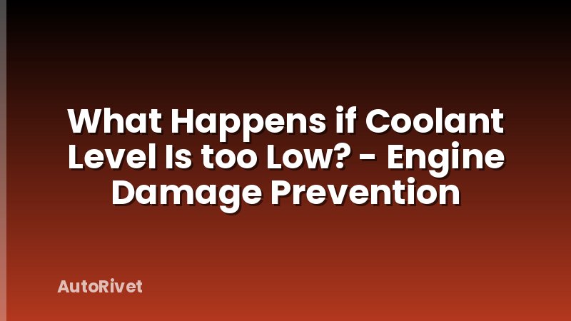 What Happens if Coolant Level Is too Low? - Engine Damage Prevention