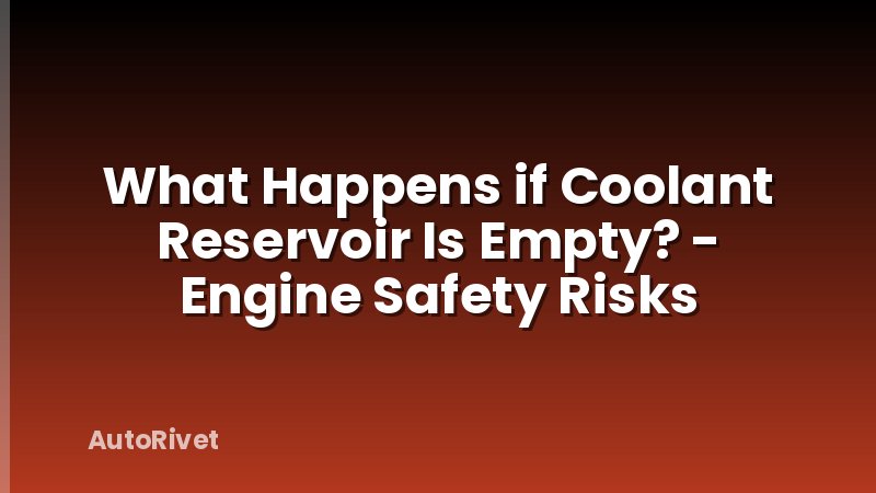 What Happens if Coolant Reservoir Is Empty? - Engine Safety Risks