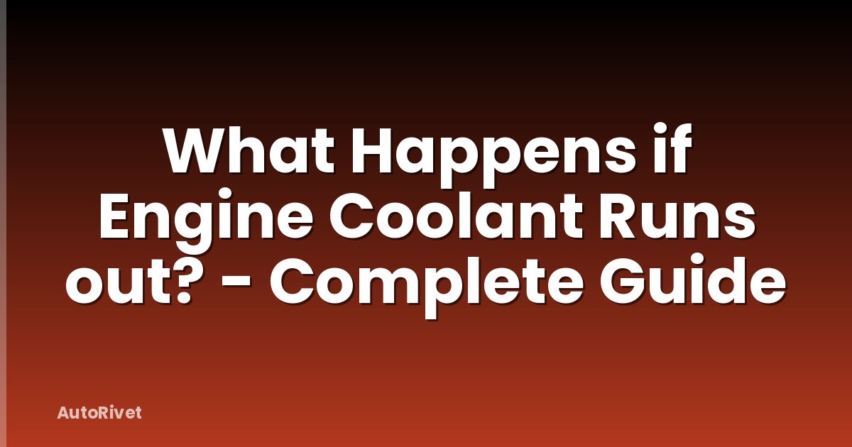 What Happens if Engine Coolant Runs out? - Complete Guide