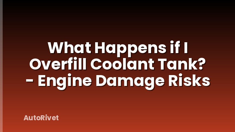 What Happens if I Overfill Coolant Tank? - Engine Damage Risks