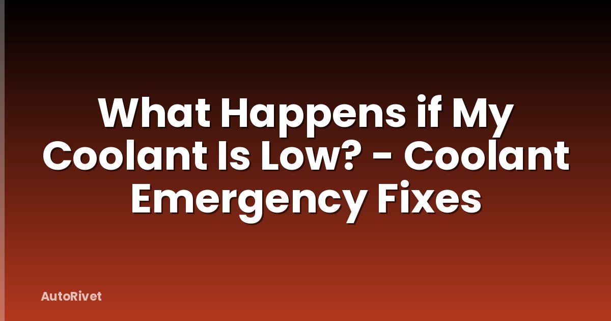 What Happens if My Coolant Is Low? - Coolant Emergency Fixes