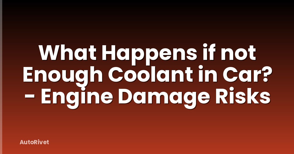 What Happens if not Enough Coolant in Car? - Engine Damage Risks