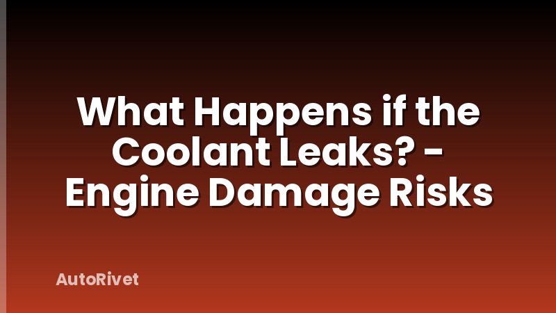 What Happens if the Coolant Leaks? - Engine Damage Risks