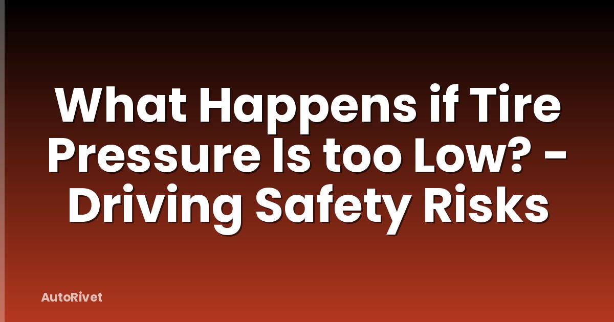 What Happens if Tire Pressure Is too Low? - Driving Safety Risks