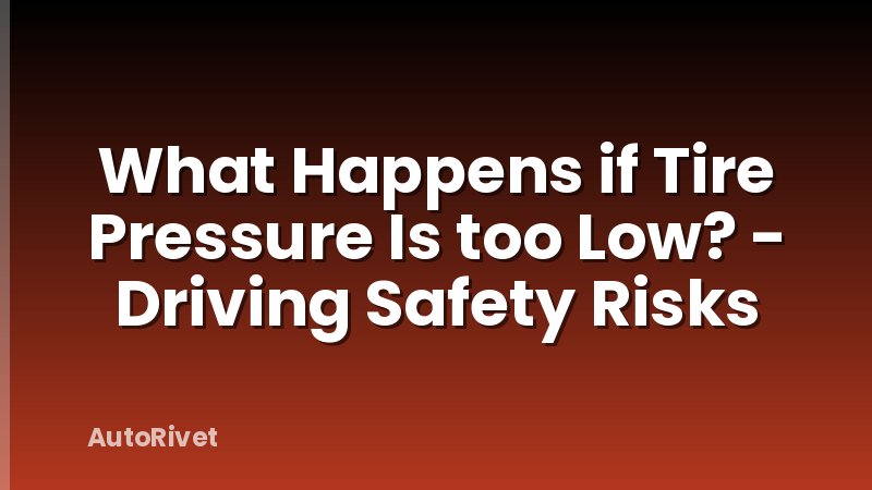 What Happens if Tire Pressure Is too Low? - Driving Safety Risks