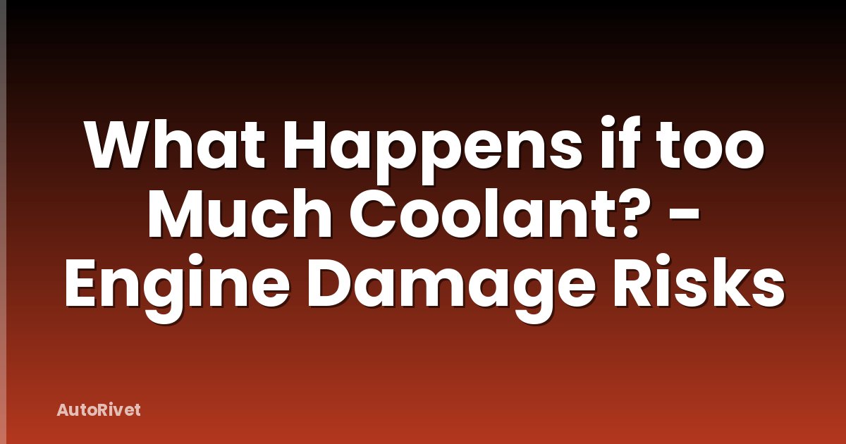 What Happens if too Much Coolant? - Engine Damage Risks