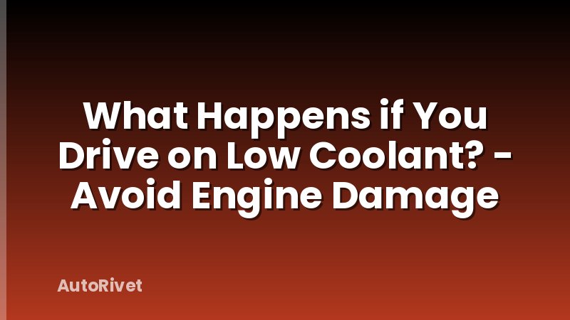 What Happens if You Drive on Low Coolant? - Avoid Engine Damage