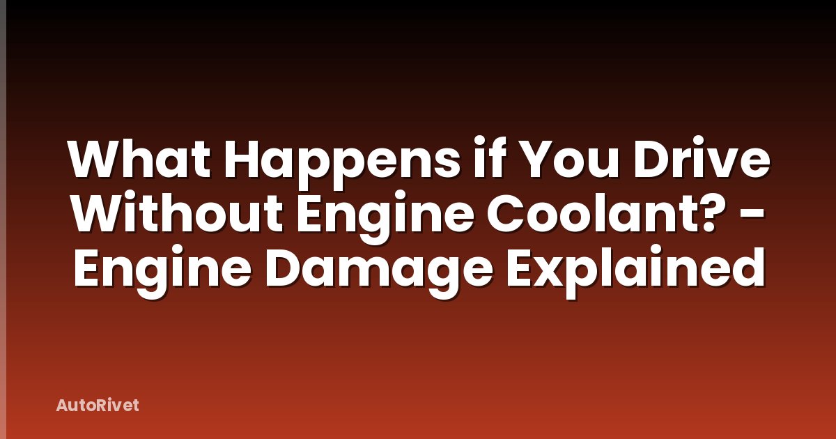 What Happens if You Drive Without Engine Coolant? - Engine Damage Explained