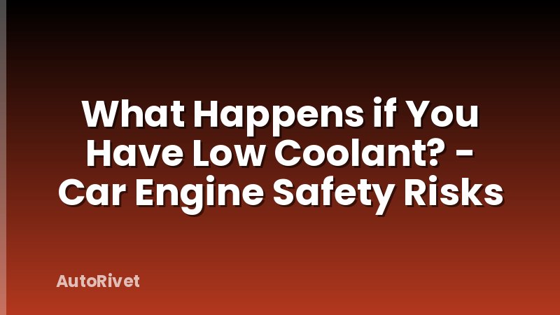 What Happens if You Have Low Coolant? - Car Engine Safety Risks
