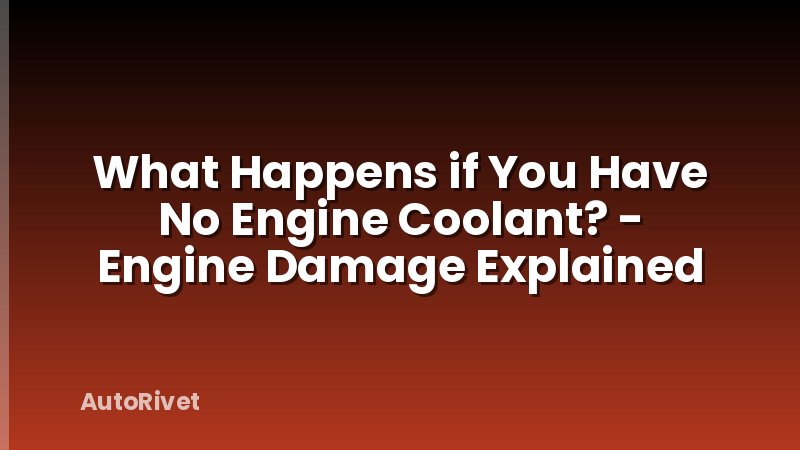 What Happens if You Have No Engine Coolant? - Engine Damage Explained