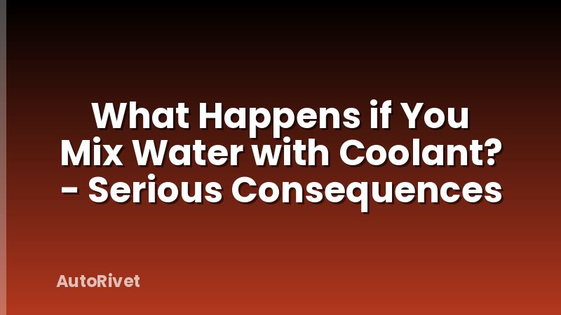 What Happens if You Mix Water with Coolant? - Serious Consequences