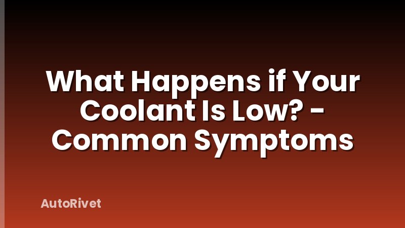 What Happens if Your Coolant Is Low? - Common Symptoms