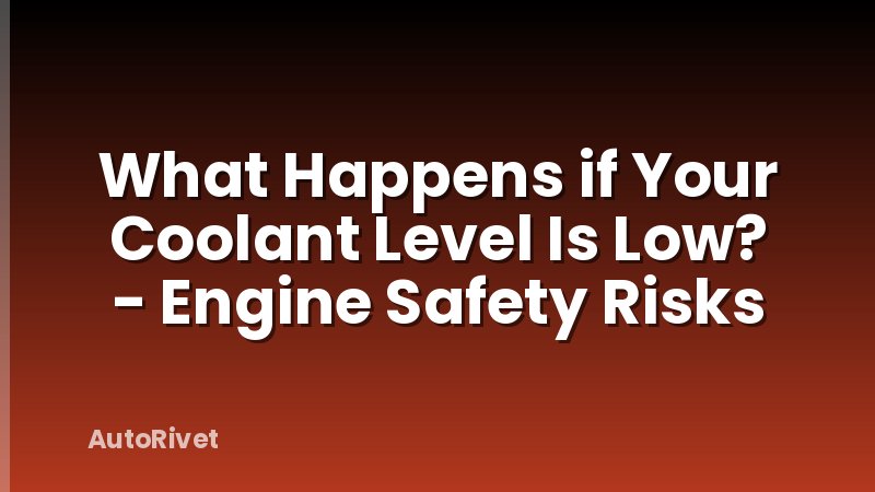 What Happens if Your Coolant Level Is Low? - Engine Safety Risks
