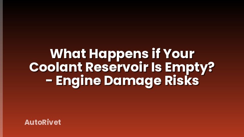 What Happens if Your Coolant Reservoir Is Empty? - Engine Damage Risks
