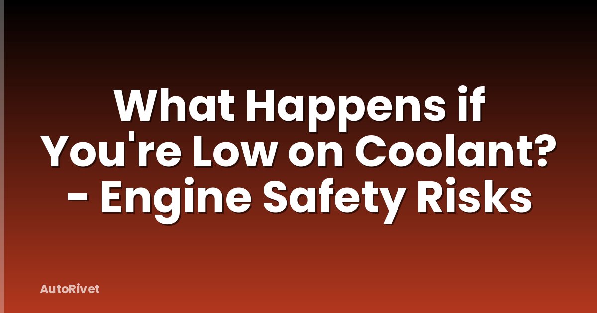 What Happens if You're Low on Coolant? - Engine Safety Risks