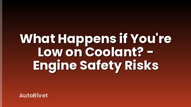 What Happens if You're Low on Coolant? - Engine Safety Risks