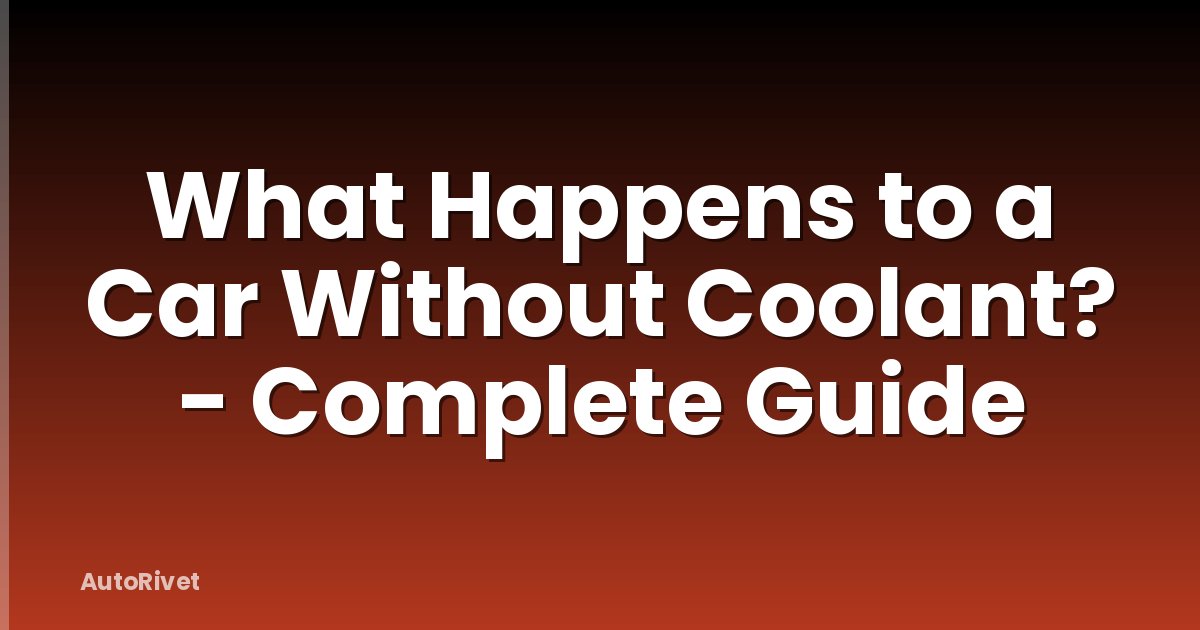 What Happens to a Car Without Coolant? - Complete Guide