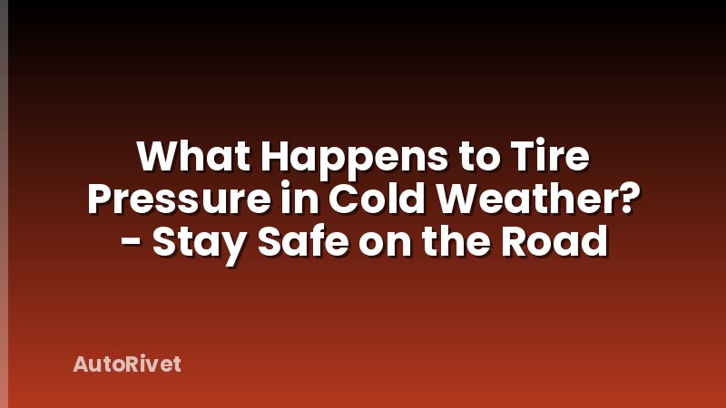 What Happens to Tire Pressure in Cold Weather? - Stay Safe on the Road
