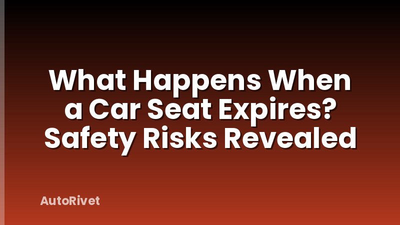 What Happens When a Car Seat Expires? Safety Risks Revealed