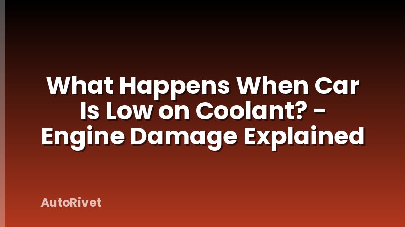 What Happens When Car Is Low on Coolant? - Engine Damage Explained