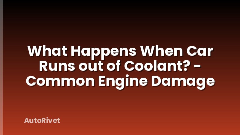 What Happens When Car Runs out of Coolant? - Common Engine Damage