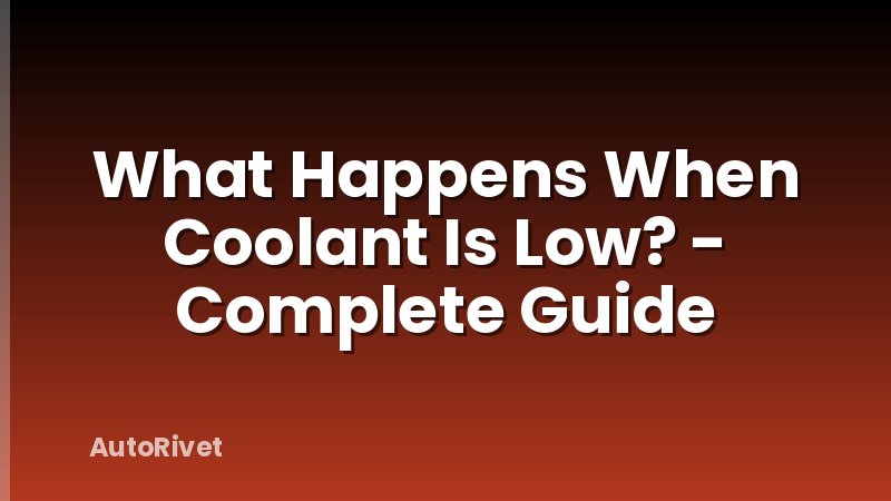 What Happens When Coolant Is Low? - Complete Guide