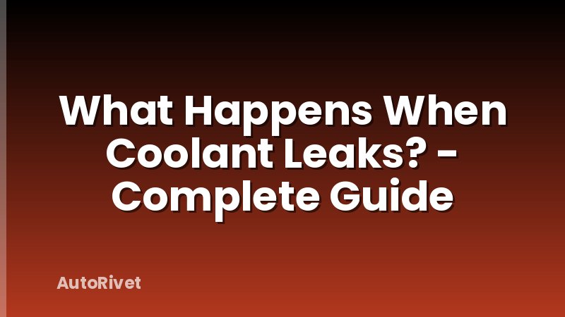 What Happens When Coolant Leaks? - Complete Guide