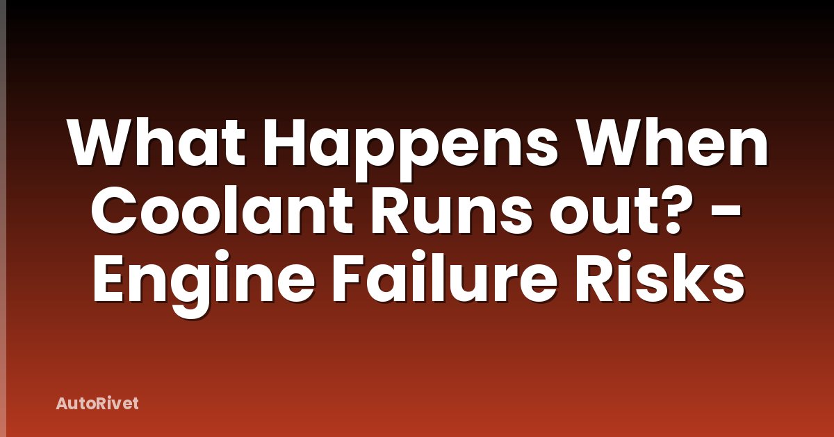 What Happens When Coolant Runs out? - Engine Failure Risks