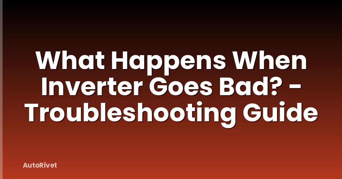 What Happens When Inverter Goes Bad? - Troubleshooting Guide