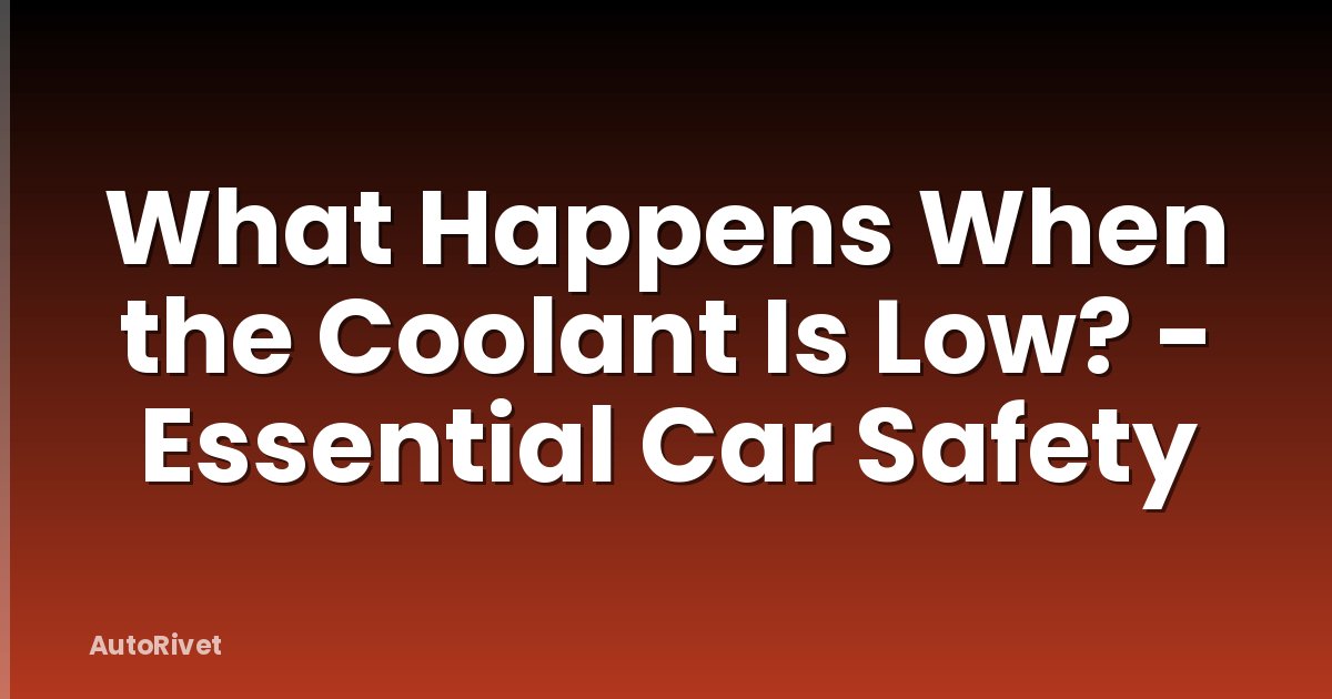 What Happens When the Coolant Is Low? - Essential Car Safety